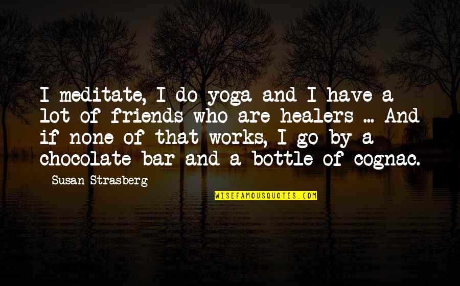 Friends Susan Quotes By Susan Strasberg: I meditate, I do yoga and I have