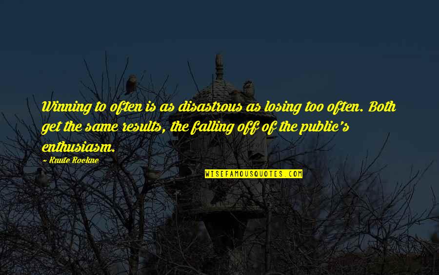 Friends Taking Different Paths Quotes By Knute Rockne: Winning to often is as disastrous as losing