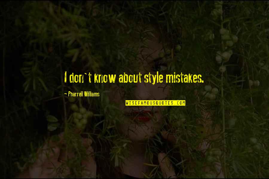Friends Talk About Anything Quotes By Pharrell Williams: I don't know about style mistakes.