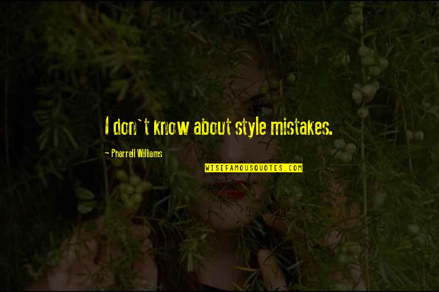 Friends Talk About Anything Quotes By Pharrell Williams: I don't know about style mistakes. Friends Talk About Anything Quotes By Pharrell Williams: I don't know about style mistakes.