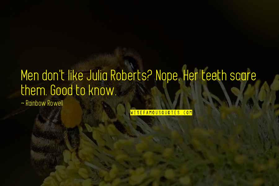 Friends Talk About Anything Quotes By Rainbow Rowell: Men don't like Julia Roberts? Nope. Her teeth