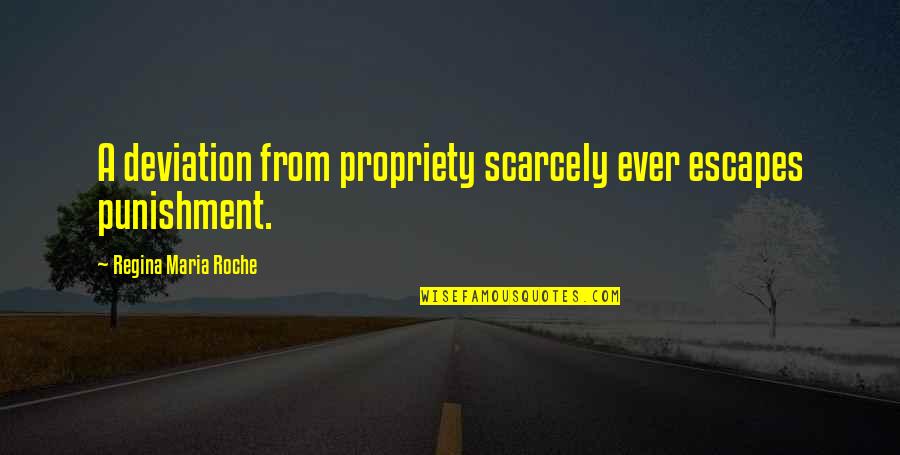 Friends Talk About Anything Quotes By Regina Maria Roche: A deviation from propriety scarcely ever escapes punishment. Friends Talk About Anything Quotes By Regina Maria Roche: A deviation from propriety scarcely ever escapes punishment.