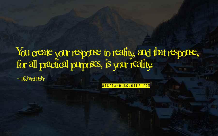 Friends Talk About Anything Quotes By Richard Rohr: You create your response to reality, and that Friends Talk About Anything Quotes By Richard Rohr: You create your response to reality, and that