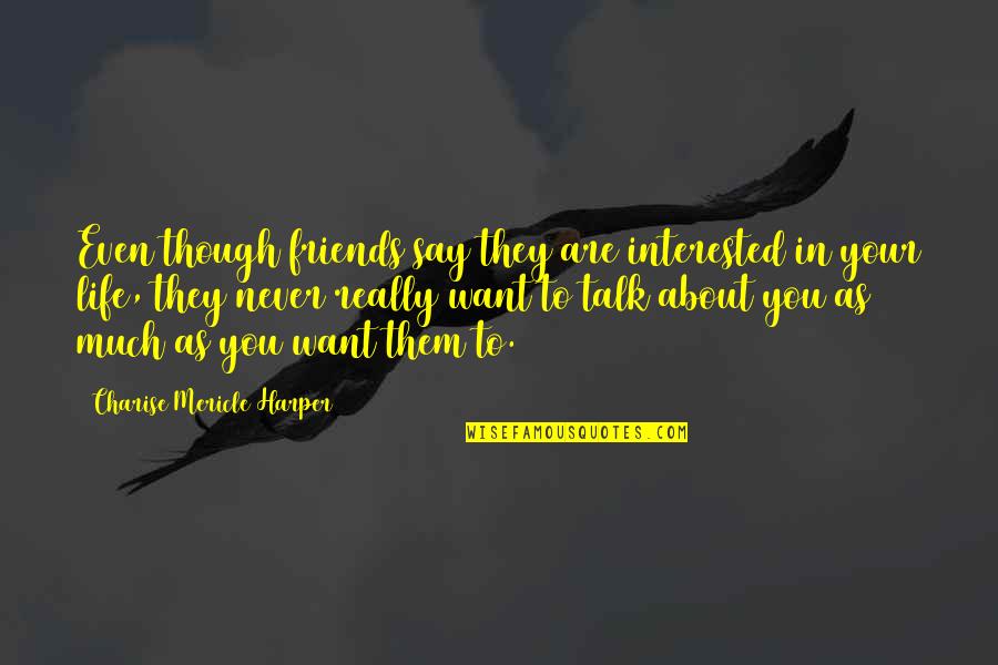 Friends Talk About You Quotes By Charise Mericle Harper: Even though friends say they are interested in