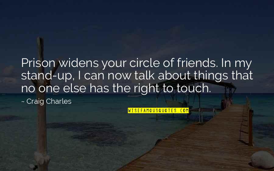 Friends Talk About You Quotes By Craig Charles: Prison widens your circle of friends. In my