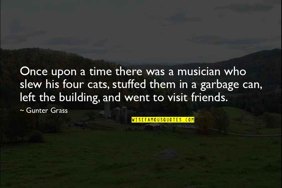 Friends Talk About You Quotes By Gunter Grass: Once upon a time there was a musician