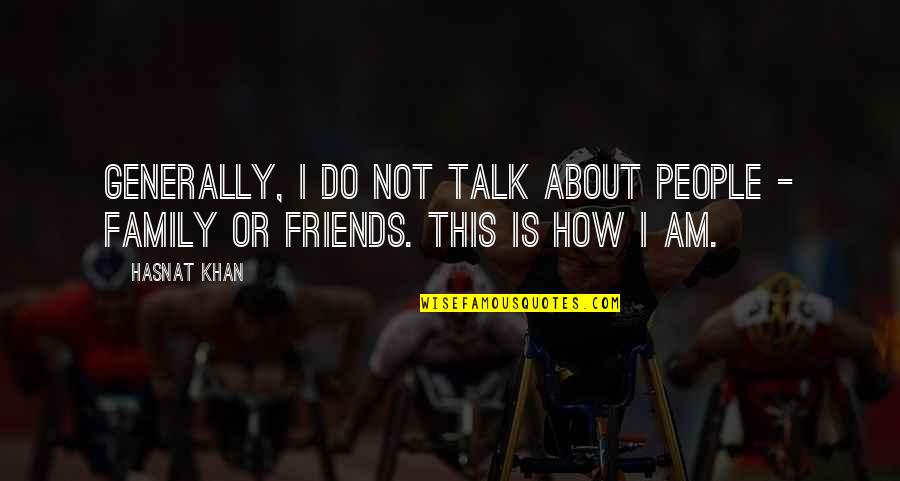 Friends Talk About You Quotes By Hasnat Khan: Generally, I do not talk about people -