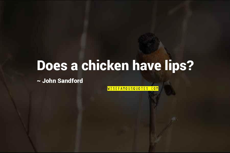 Friends Talk Behind Your Back Quotes By John Sandford: Does a chicken have lips?