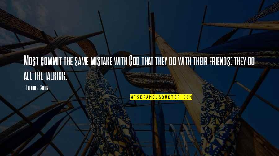 Friends Talking To Your Ex Quotes By Fulton J. Sheen: Most commit the same mistake with God that Friends Talking To Your Ex Quotes By Fulton J. Sheen: Most commit the same mistake with God that