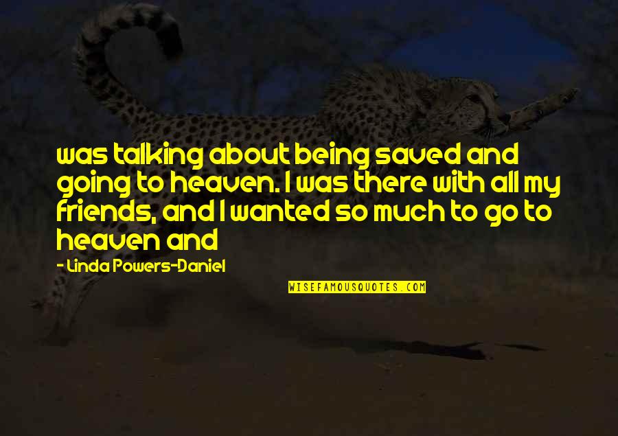 Friends Talking To Your Ex Quotes By Linda Powers-Daniel: was talking about being saved and going to