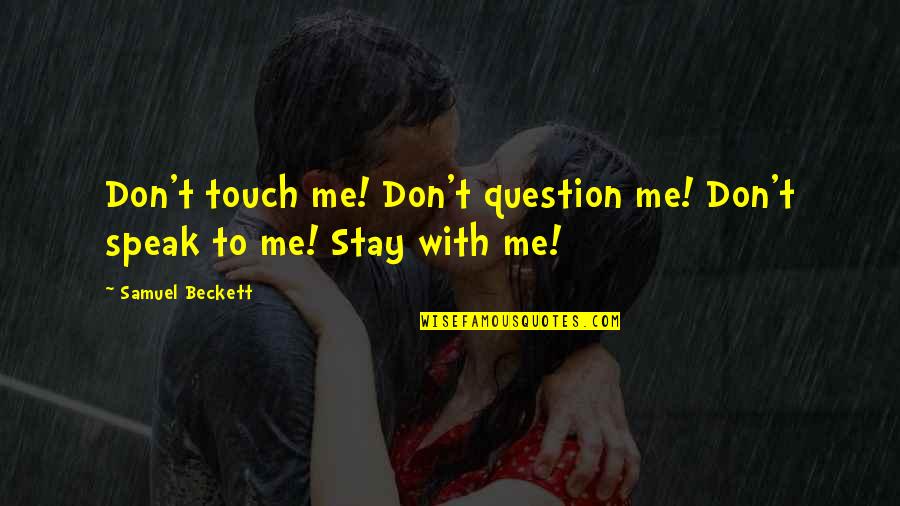 Friends Tease Me Quotes By Samuel Beckett: Don't touch me! Don't question me! Don't speak Friends Tease Me Quotes By Samuel Beckett: Don't touch me! Don't question me! Don't speak