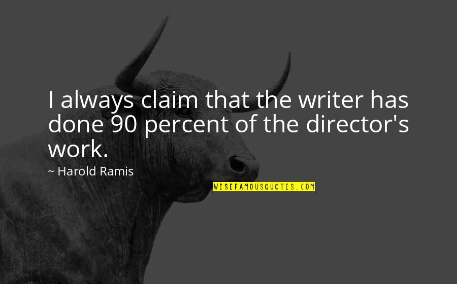 Friends Teasing Quotes By Harold Ramis: I always claim that the writer has done