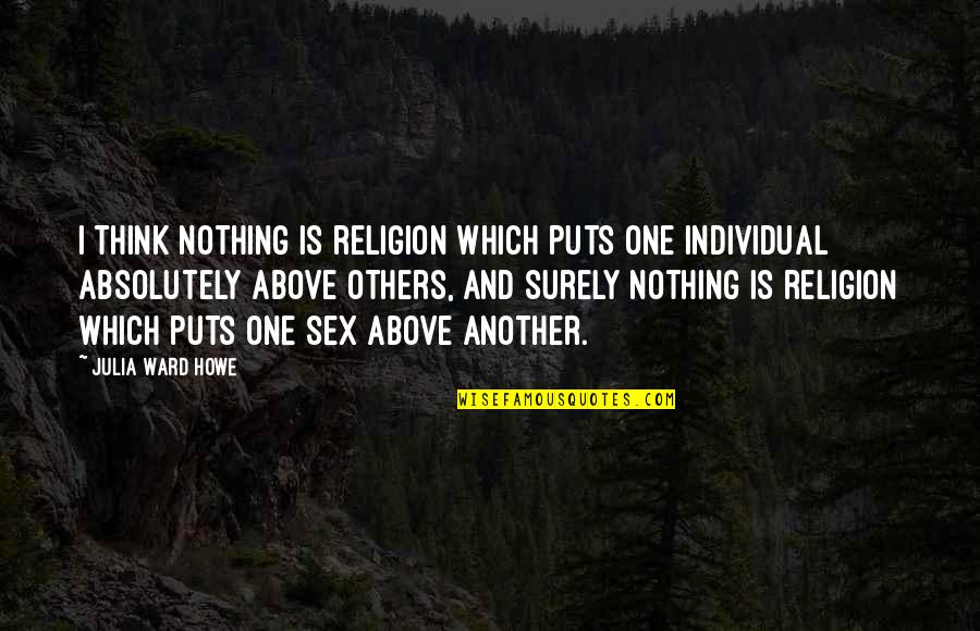 Friends Thanksgiving Episode Quotes By Julia Ward Howe: I think nothing is religion which puts one