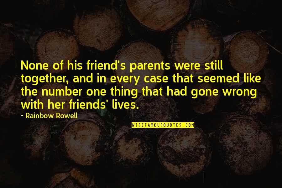 Friends That Are Gone Quotes By Rainbow Rowell: None of his friend's parents were still together, Friends That Are Gone Quotes By Rainbow Rowell: None of his friend's parents were still together,