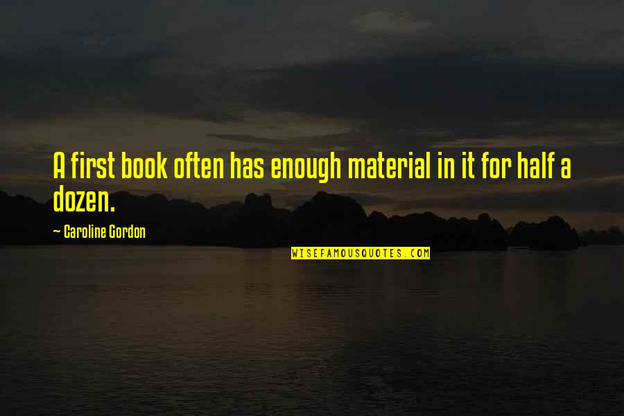 Friends That Are Sisters Quotes By Caroline Gordon: A first book often has enough material in Friends That Are Sisters Quotes By Caroline Gordon: A first book often has enough material in