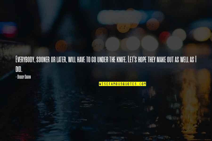 Friends That Are Traders Quotes By Bobby Darin: Everybody, sooner or later, will have to go Friends That Are Traders Quotes By Bobby Darin: Everybody, sooner or later, will have to go