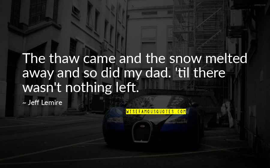 Friends That Are Traders Quotes By Jeff Lemire: The thaw came and the snow melted away Friends That Are Traders Quotes By Jeff Lemire: The thaw came and the snow melted away
