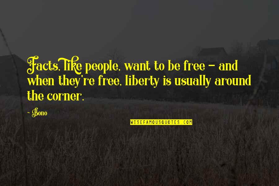 Friends That Aren't Your Friends Anymore Quotes By Bono: Facts, like people, want to be free -