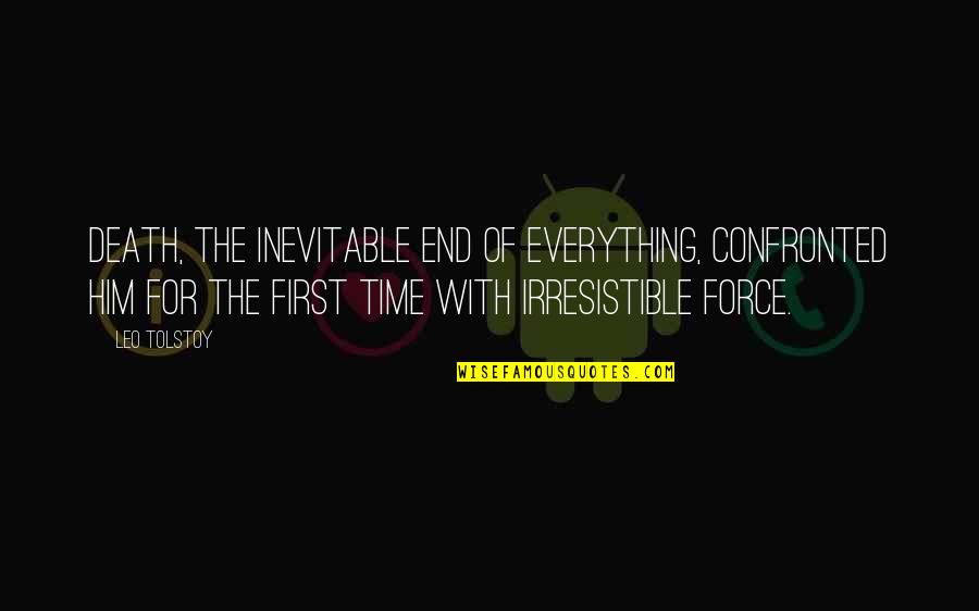 Friends That Argue Quotes By Leo Tolstoy: Death, the inevitable end of everything, confronted him