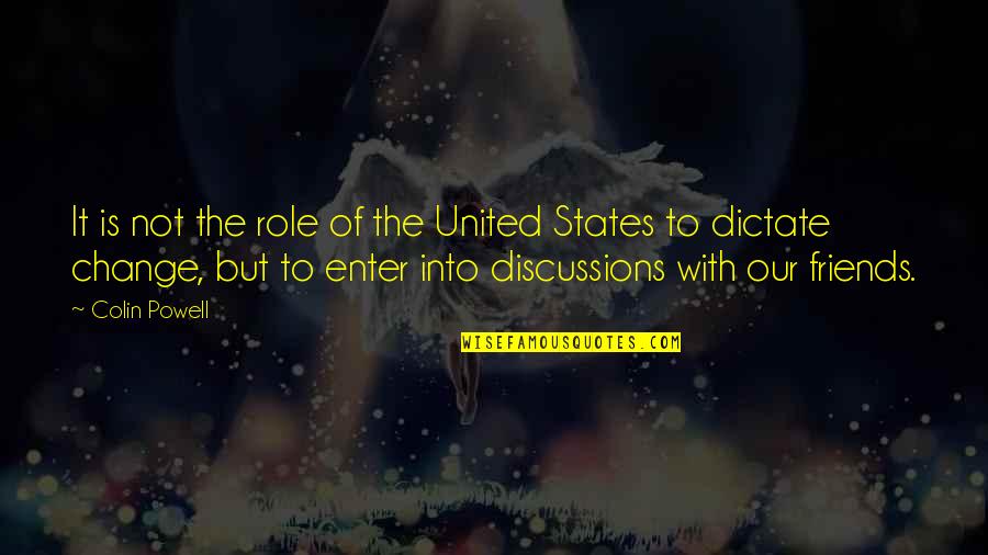 Friends That Change You Quotes By Colin Powell: It is not the role of the United Friends That Change You Quotes By Colin Powell: It is not the role of the United