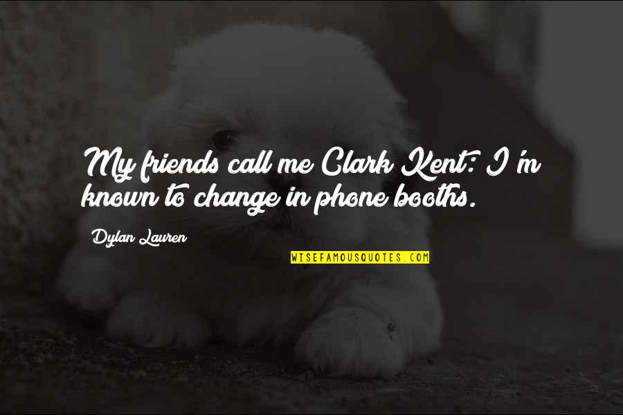 Friends That Change You Quotes By Dylan Lauren: My friends call me Clark Kent: I'm known