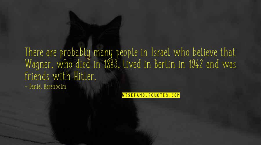 Friends That Died Quotes By Daniel Barenboim: There are probably many people in Israel who