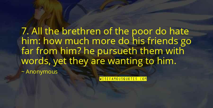 Friends That Hate On You Quotes By Anonymous: 7. All the brethren of the poor do