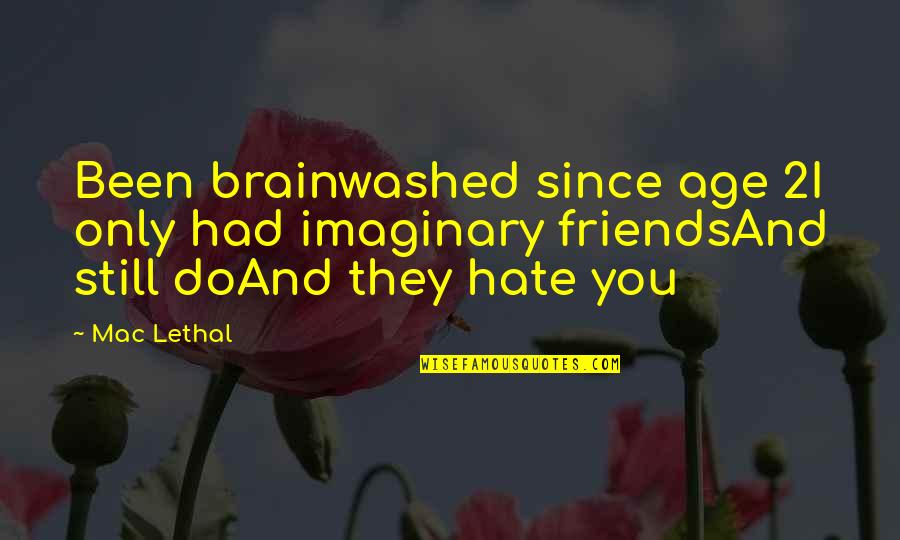 Friends That Hate On You Quotes By Mac Lethal: Been brainwashed since age 2I only had imaginary
