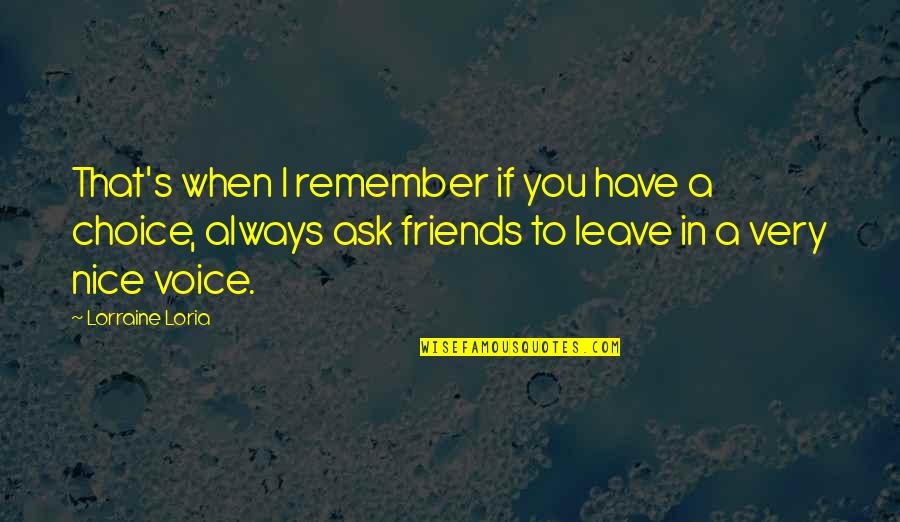 Friends That Leave Quotes By Lorraine Loria: That's when I remember if you have a