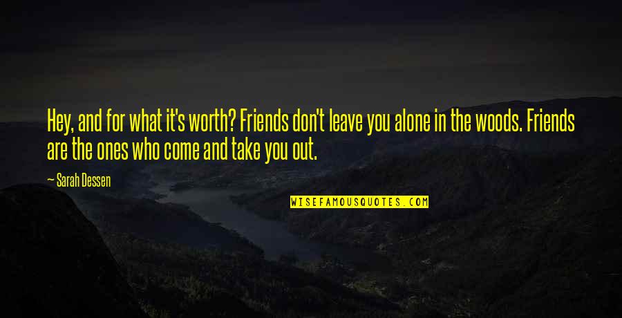 Friends That Leave Quotes By Sarah Dessen: Hey, and for what it's worth? Friends don't