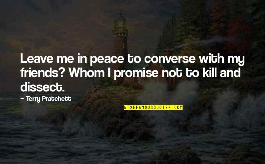 Friends That Leave Quotes By Terry Pratchett: Leave me in peace to converse with my