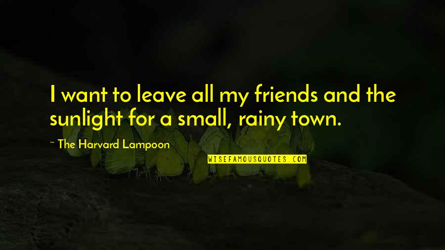 Friends That Leave Quotes By The Harvard Lampoon: I want to leave all my friends and