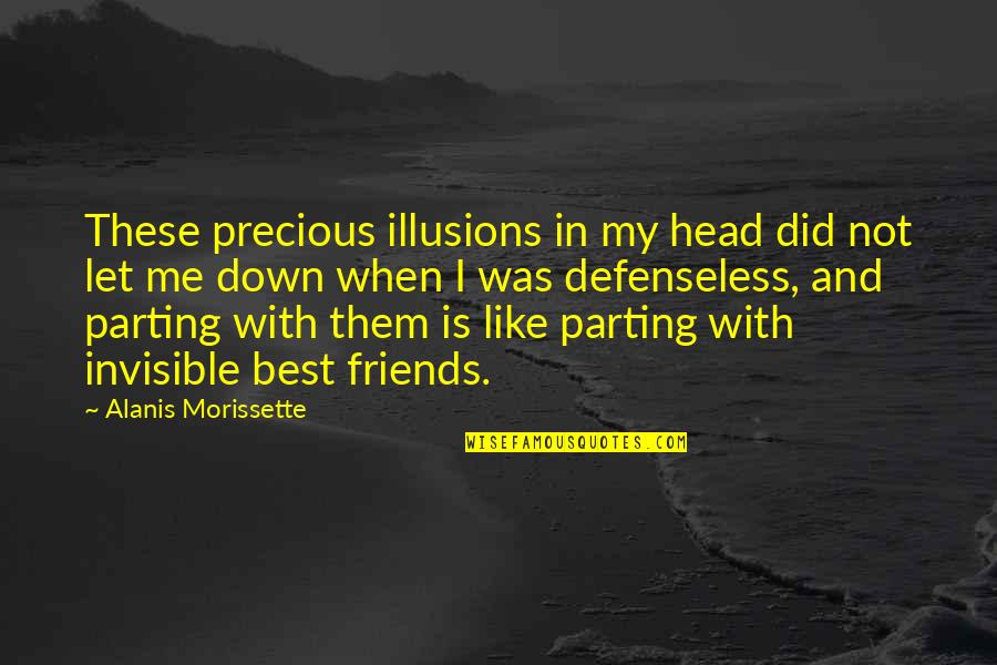 Friends That Let You Down Quotes By Alanis Morissette: These precious illusions in my head did not