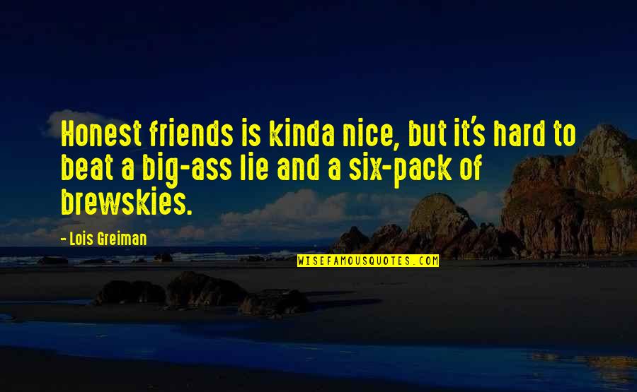 Friends That Lie To You Quotes By Lois Greiman: Honest friends is kinda nice, but it's hard