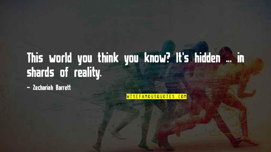 Friends That Like To Lecture Quotes By Zechariah Barrett: This world you think you know? It's hidden