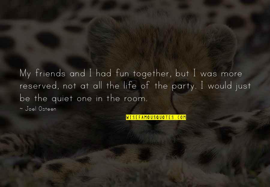 Friends That Party Quotes By Joel Osteen: My friends and I had fun together, but