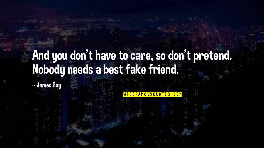 Friends That Pretend To Be Friends Quotes By James Bay: And you don't have to care, so don't