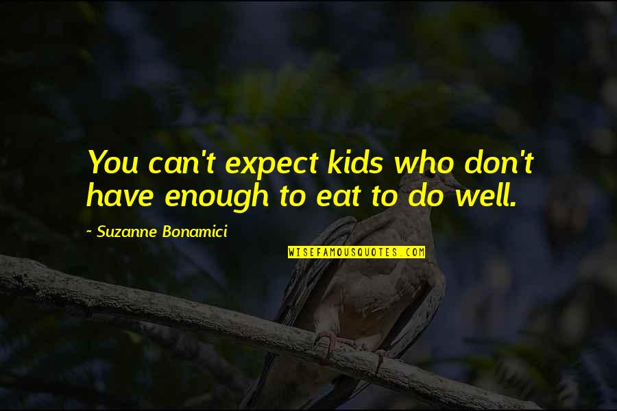 Friends That Stay Together Quotes By Suzanne Bonamici: You can't expect kids who don't have enough