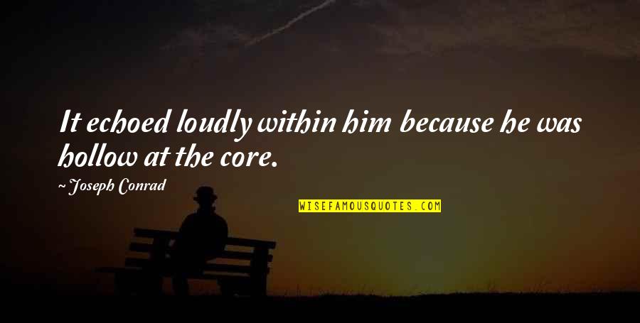 Friends That Stick Together Quotes By Joseph Conrad: It echoed loudly within him because he was Friends That Stick Together Quotes By Joseph Conrad: It echoed loudly within him because he was