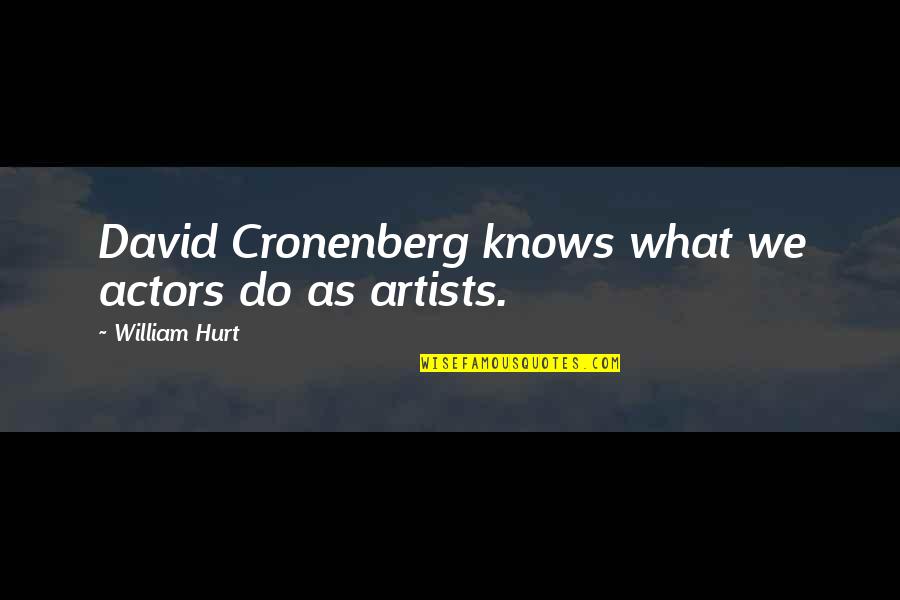 Friends That Stick Together Quotes By William Hurt: David Cronenberg knows what we actors do as