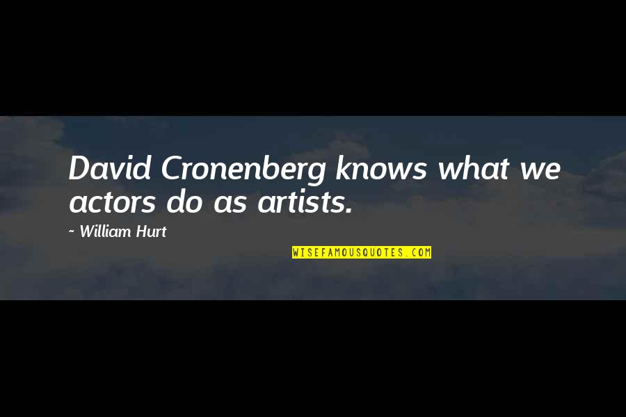 Friends That Stick Together Quotes By William Hurt: David Cronenberg knows what we actors do as Friends That Stick Together Quotes By William Hurt: David Cronenberg knows what we actors do as