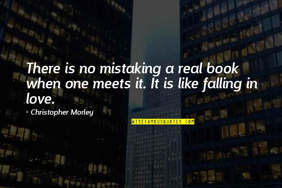 Friends That Treat You Badly Quotes By Christopher Morley: There is no mistaking a real book when