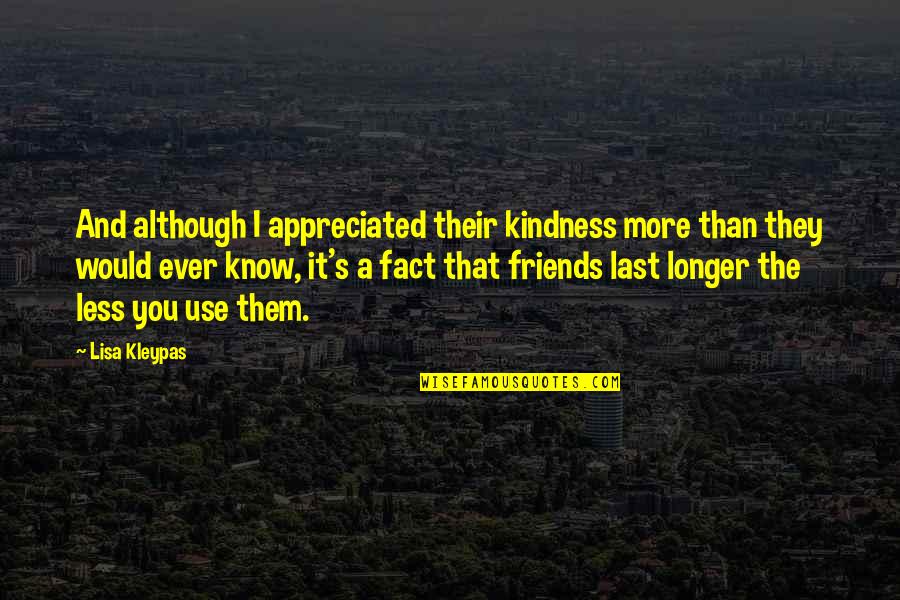 Friends That Use You Quotes By Lisa Kleypas: And although I appreciated their kindness more than