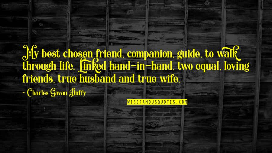 Friends That Walk Out Of Your Life Quotes By Charles Gavan Duffy: My best chosen friend, companion, guide, to walk