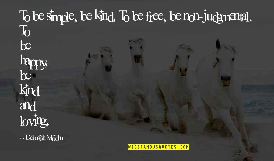 Friends That Walk Out Of Your Life Quotes By Debasish Mridha: To be simple, be kind. To be free,