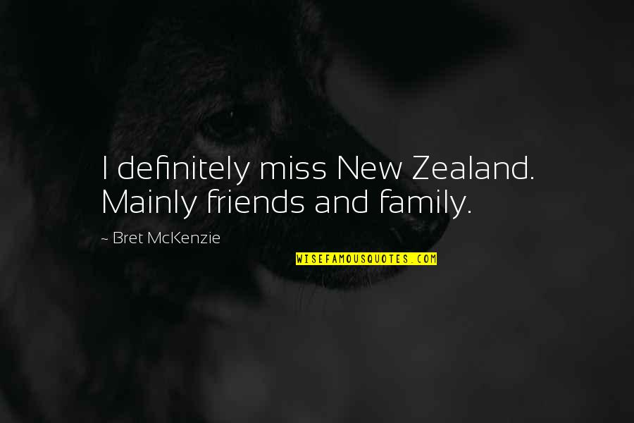 Friends That You Miss Quotes By Bret McKenzie: I definitely miss New Zealand. Mainly friends and