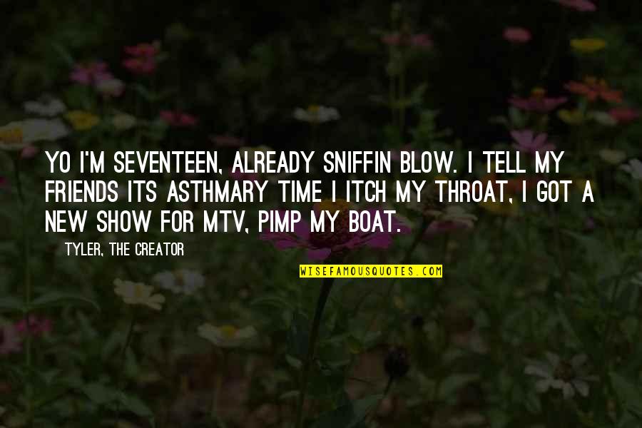 Friends The Show Best Quotes By Tyler, The Creator: Yo I'm seventeen, already sniffin blow. I tell