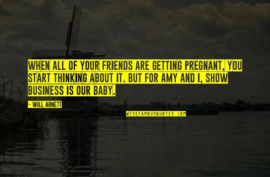 Friends The Show Best Quotes By Will Arnett: When all of your friends are getting pregnant, Friends The Show Best Quotes By Will Arnett: When all of your friends are getting pregnant,