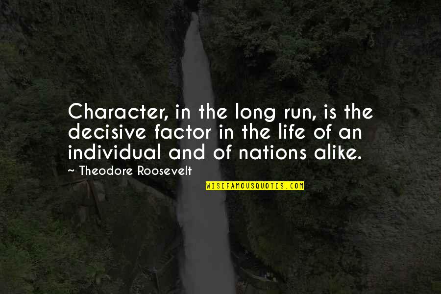 Friends Thick And Thin Quotes By Theodore Roosevelt: Character, in the long run, is the decisive