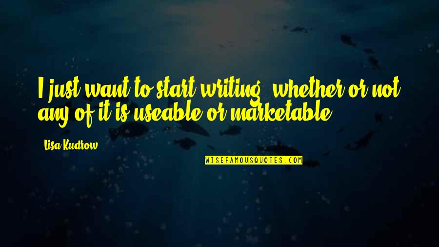 Friends Till Eternity Quotes By Lisa Kudrow: I just want to start writing, whether or